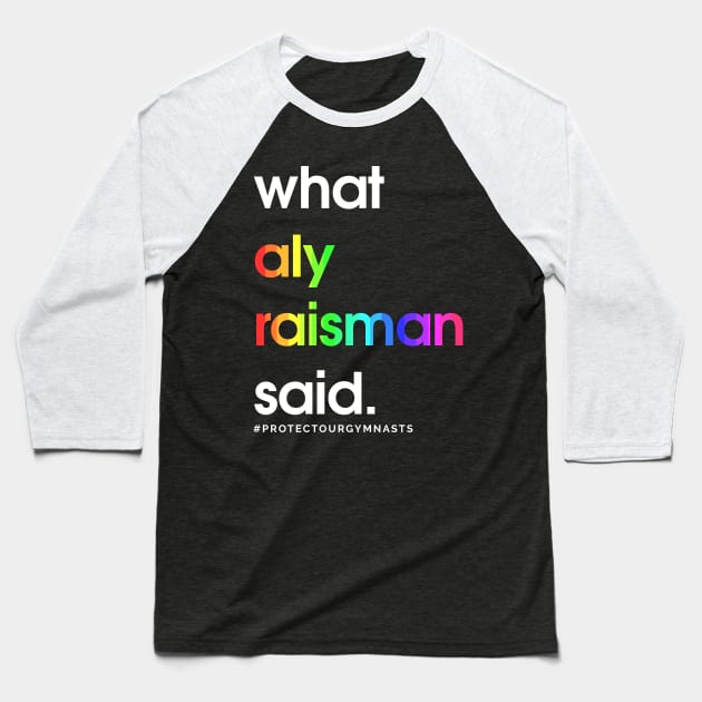 What Aly Raisman Said #ProtectOurGymnasts Baseball T-Shirt by jordynslefteyebrow